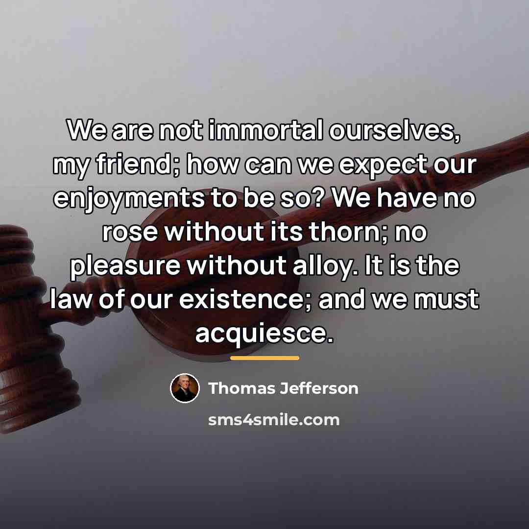 “We are not immortal ourselves, my friend; how can we…” quote by Thomas Jefferson