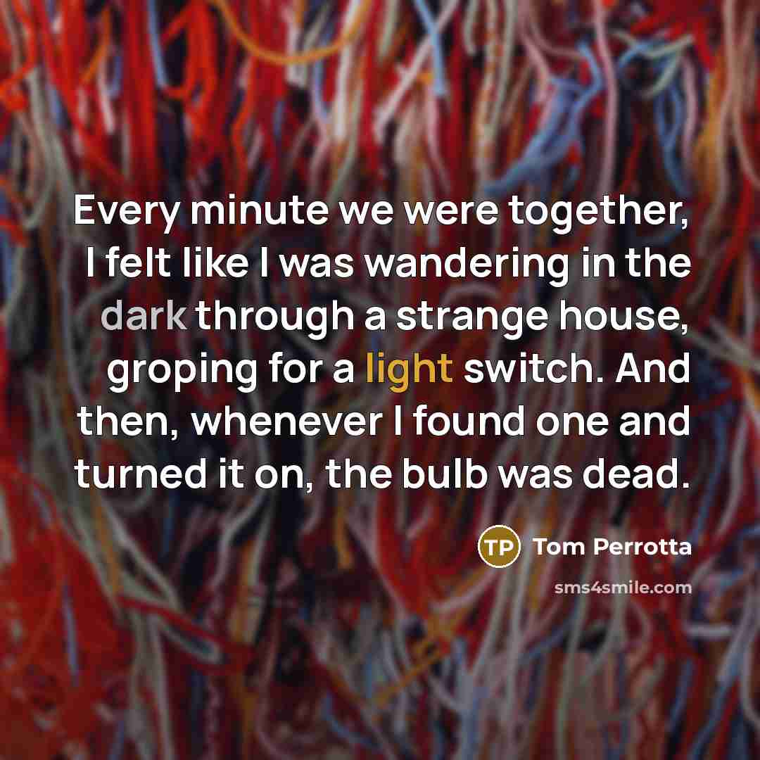 “Every minute we were together, I felt like I was…” quote by Tom Perrotta