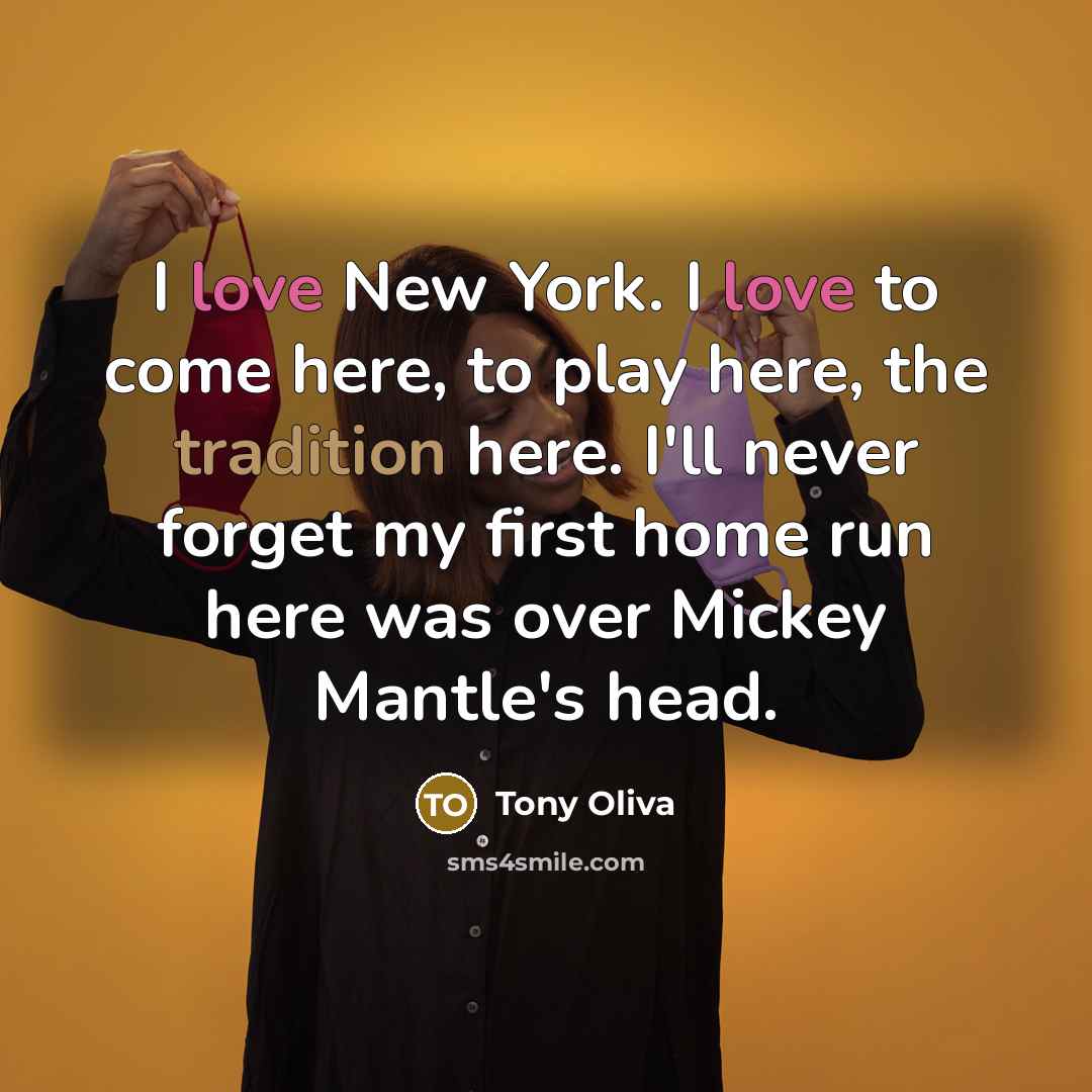“I love New York. I love to come here, to…” quote by Tony Oliva