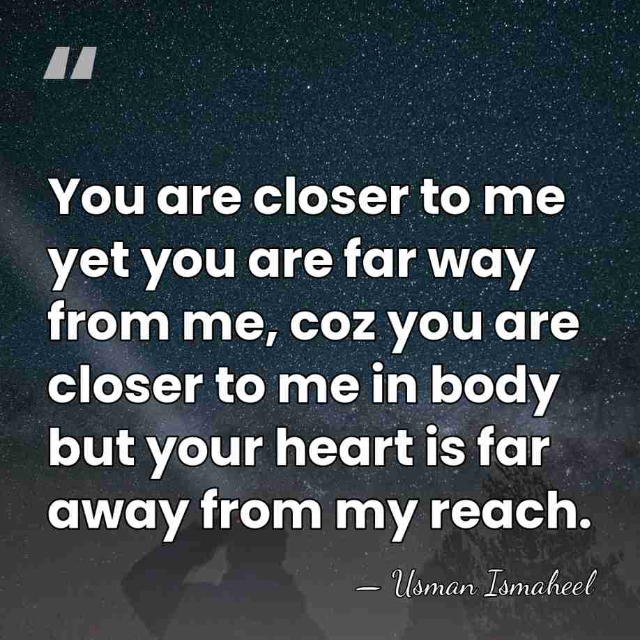 You are closer to me yet you are far way from me,&hellip; - Usman Ismaheel