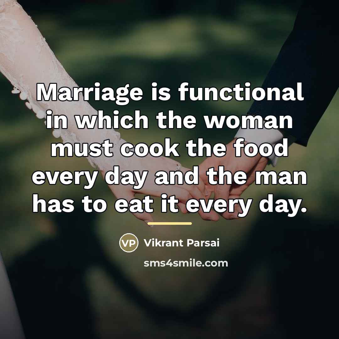 “Marriage is functional in which the woman must cook the…” quote by Vikrant Parsai