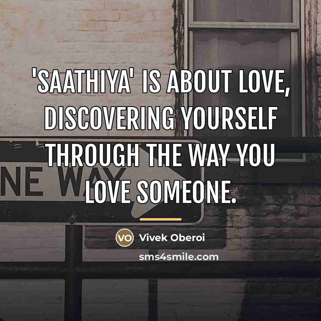 “'Saathiya' is about love, discovering yourself through the way you…” quote by Vivek Oberoi
