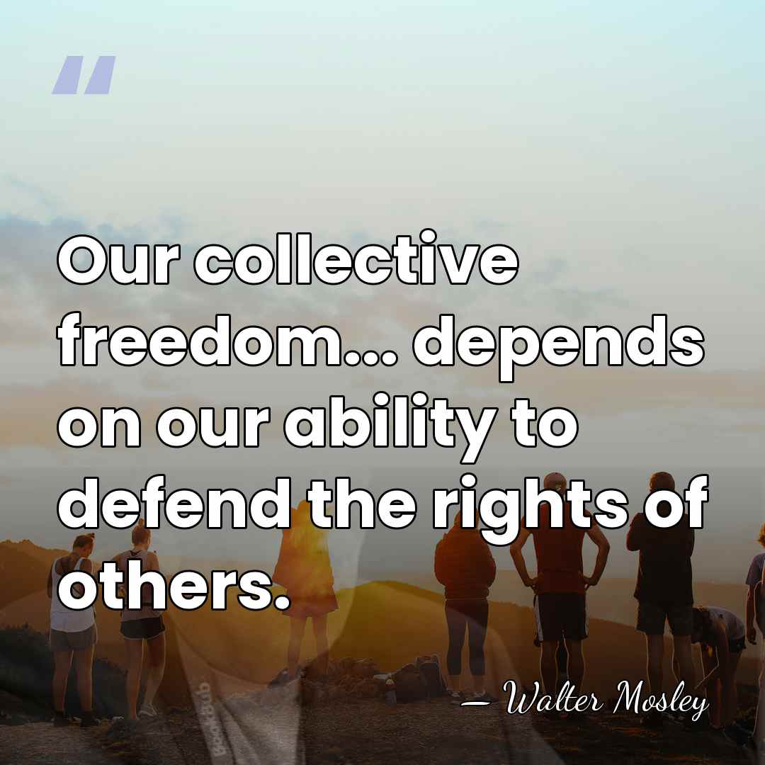 Our collective freedom... depends on our ability to defend the rights of&hellip; - Walter Mosley