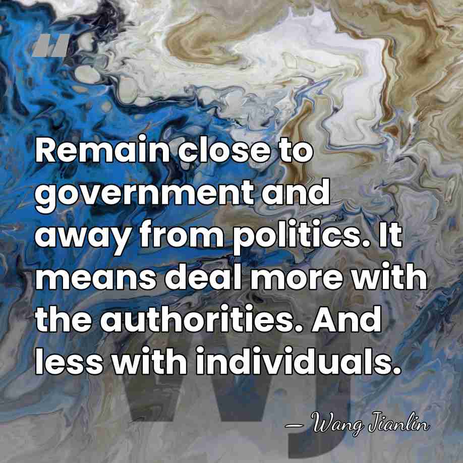 Remain close to government and away from politics. It means deal more&hellip; - Wang Jianlin