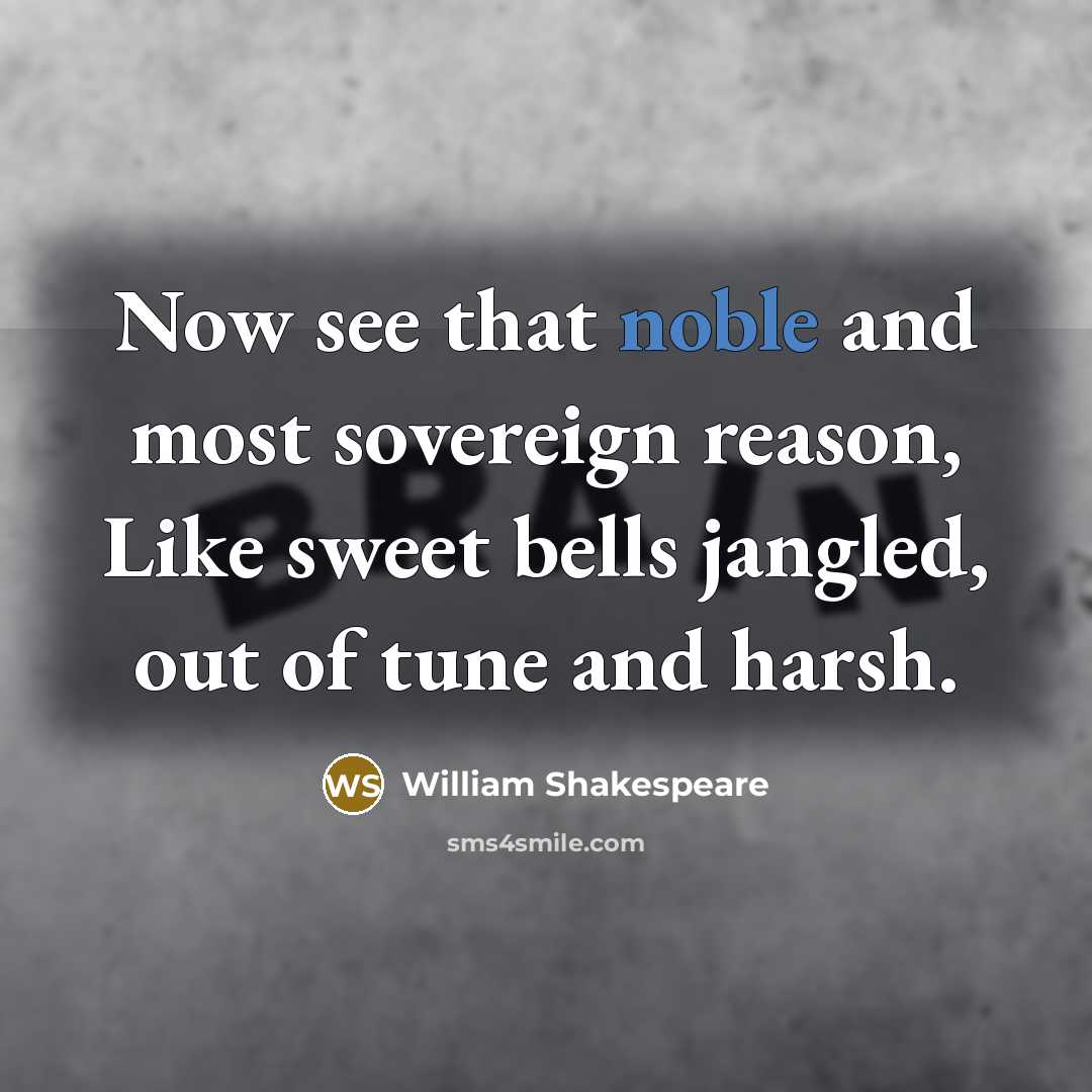 “Now see that noble and most sovereign reason, Like sweet…” quote by William Shakespeare