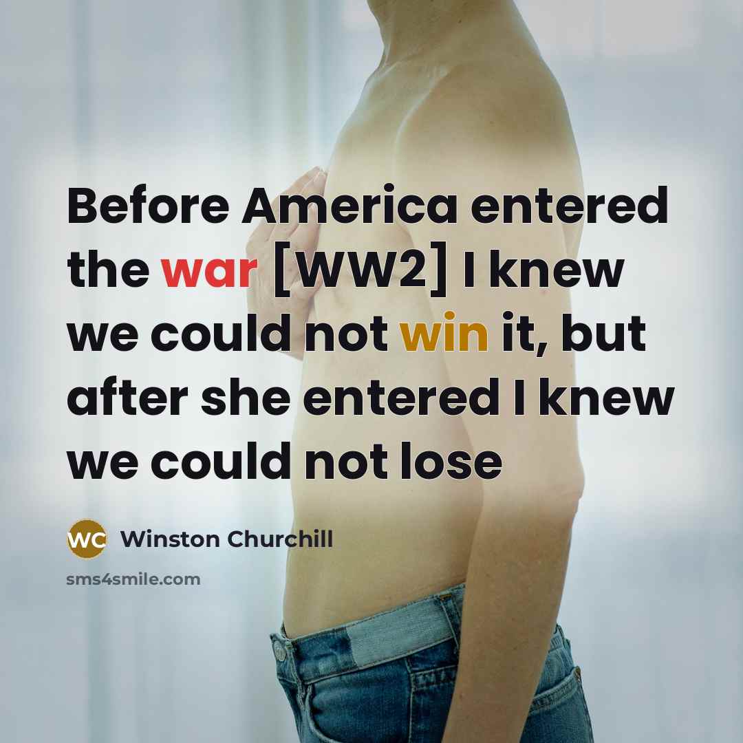 “Before America entered the war [WW2] I knew we could…” quote by Winston Churchill