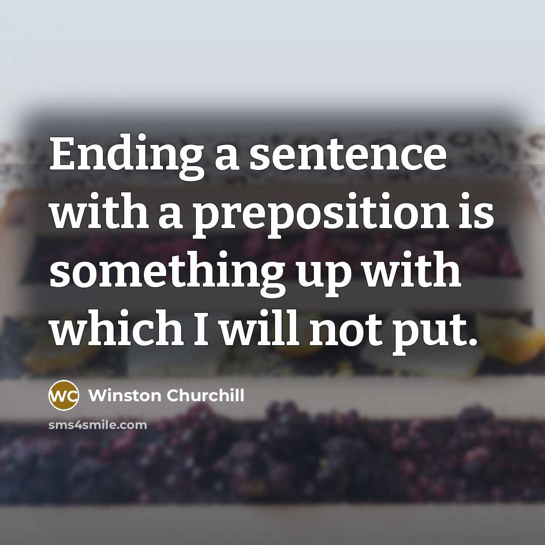 “Ending a sentence with a preposition is something up with…” quote by Winston Churchill