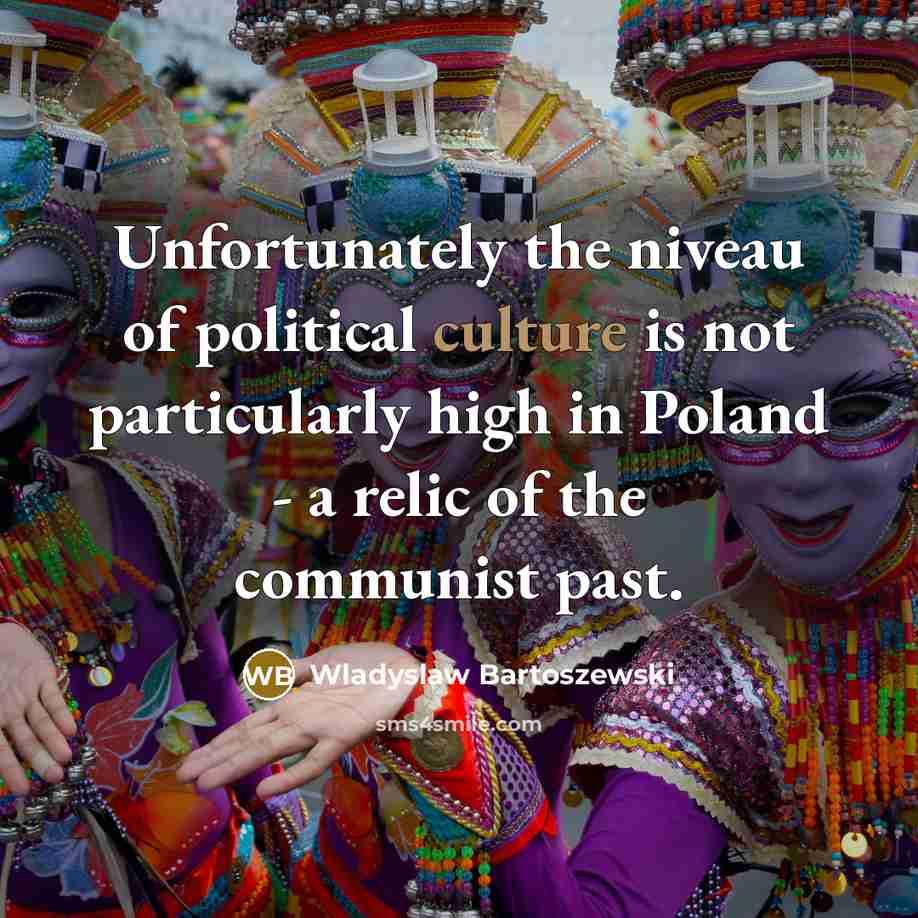 “Unfortunately the niveau of political culture is not particularly high…” quote by Wladyslaw Bartoszewski
