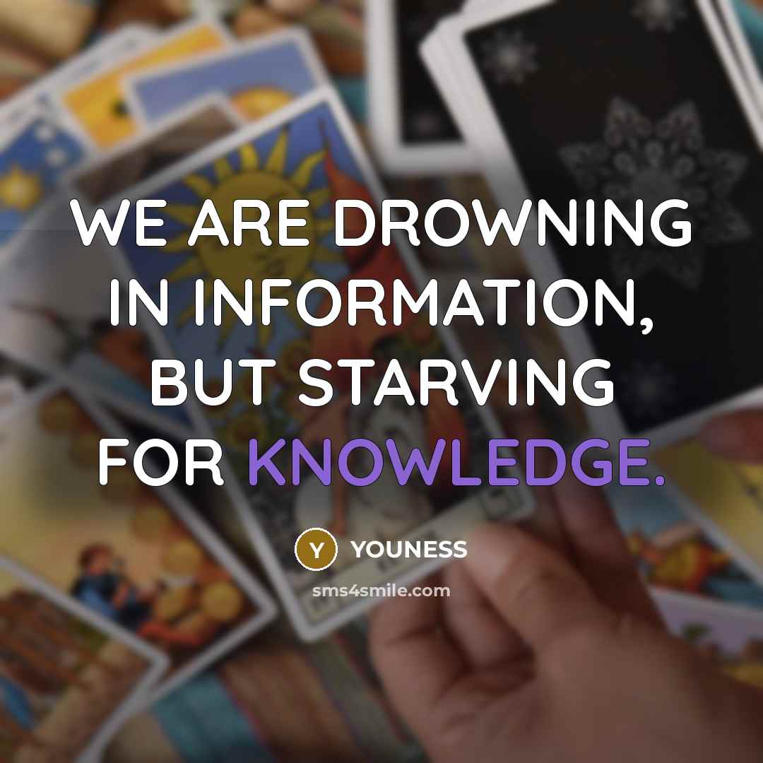 “WE ARE DROWNING IN INFORMATION, BUT STARVING FOR KNOWLEDGE.…” quote by YOUNESS