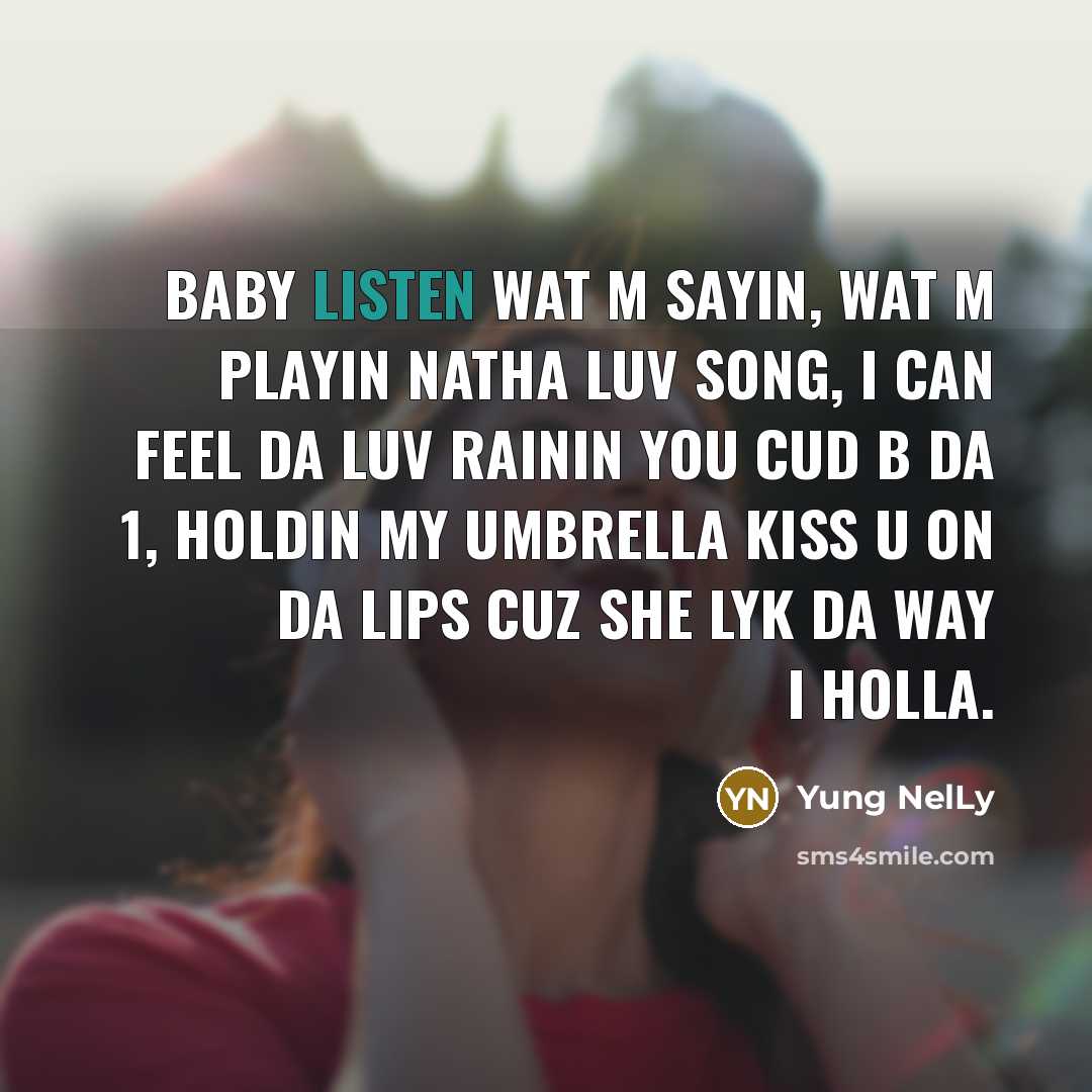 “Baby listen wat m sayin, wat m playin natha luv…” quote by Yung NelLy