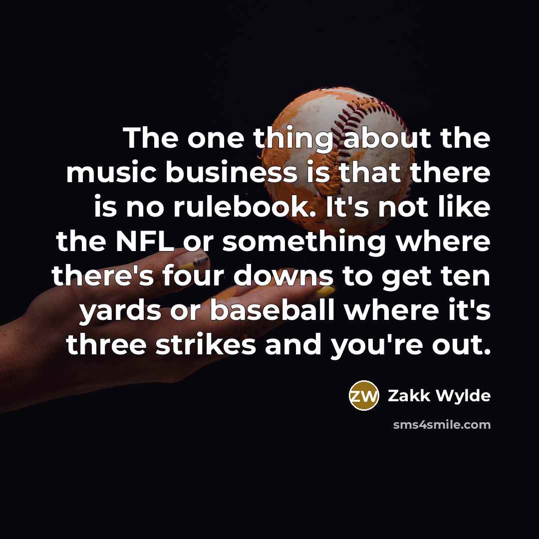 “The one thing about the music business is that there…” quote by Zakk Wylde