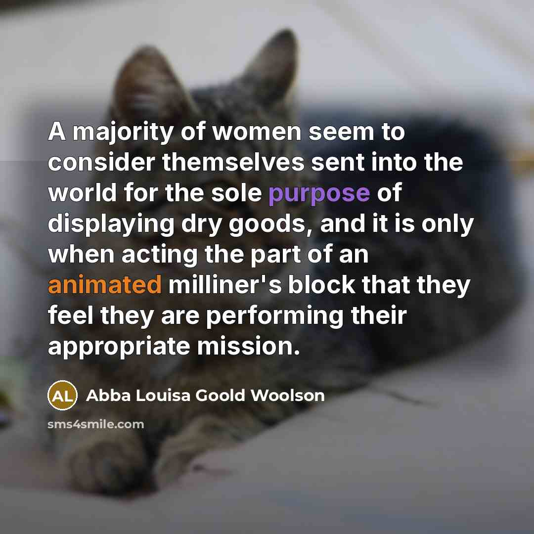 “A majority of women seem to consider themselves sent into…” quote by Abba Louisa Goold Woolson