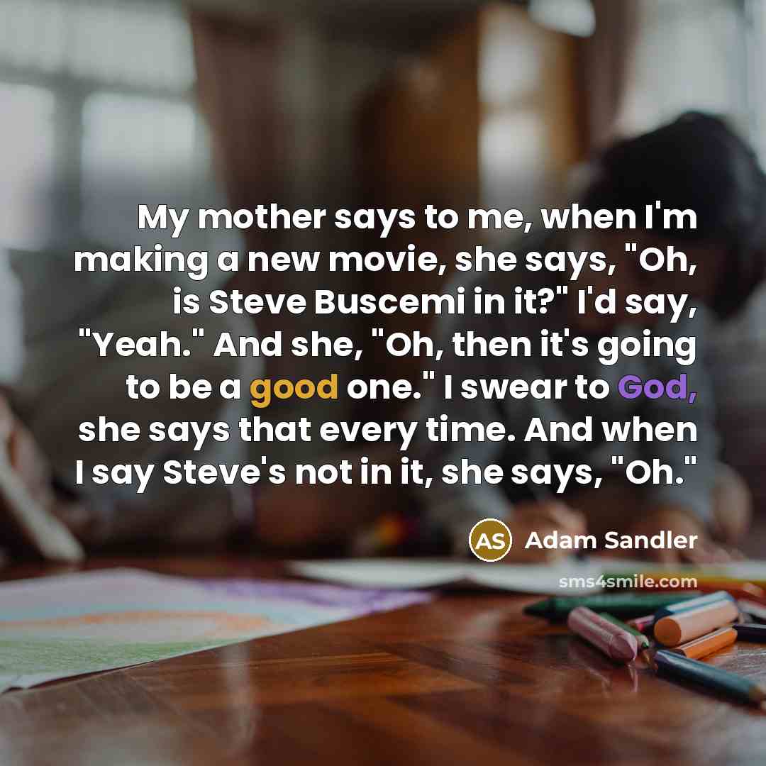 “My mother says to me, when I'm making a new…” quote by Adam Sandler