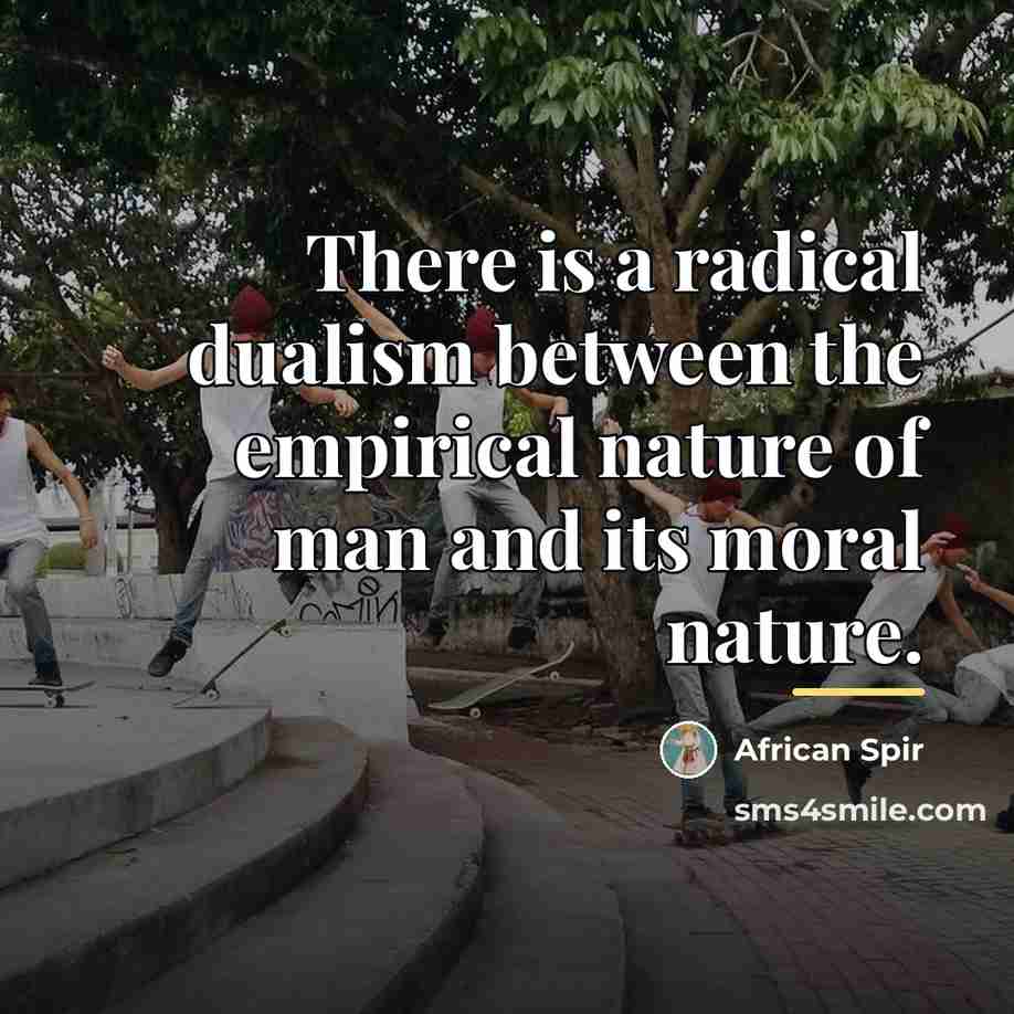 “There is a radical dualism between the empirical nature of…” quote by African Spir