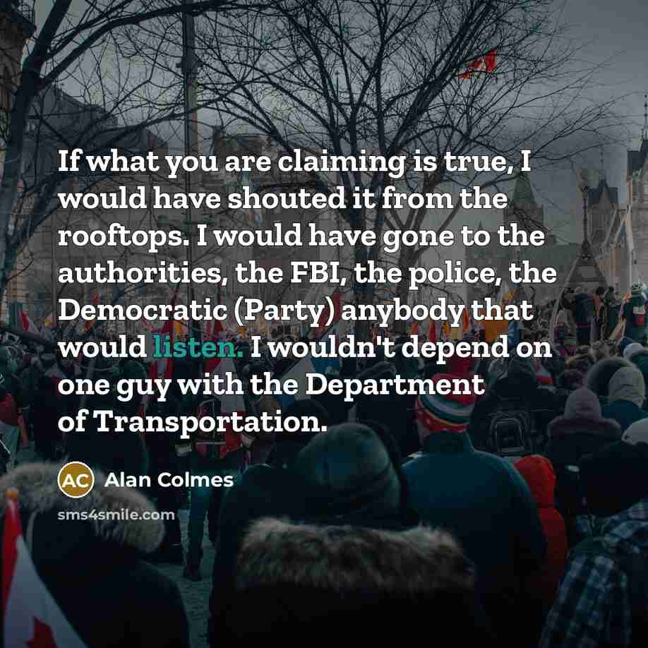 “If what you are claiming is true, I would have…” quote by Alan Colmes