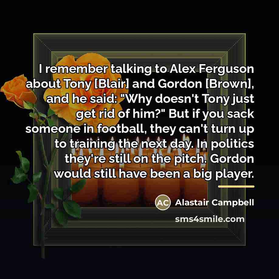 “I remember talking to Alex Ferguson about Tony [Blair] and…” quote by Alastair Campbell