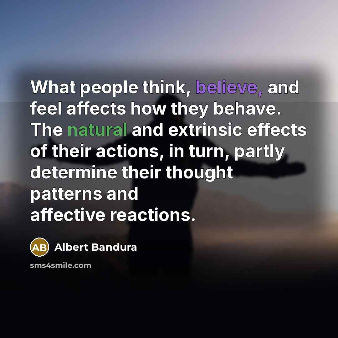 “What people think, believe, and feel affects how they behave.…” quote by Albert Bandura