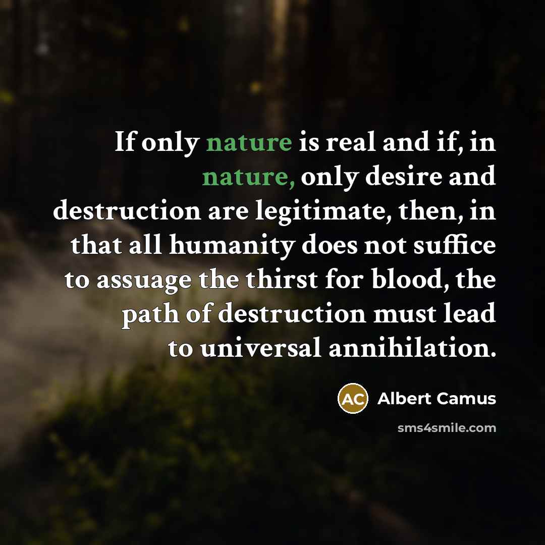 “If only nature is real and if, in nature, only…” quote by Albert Camus
