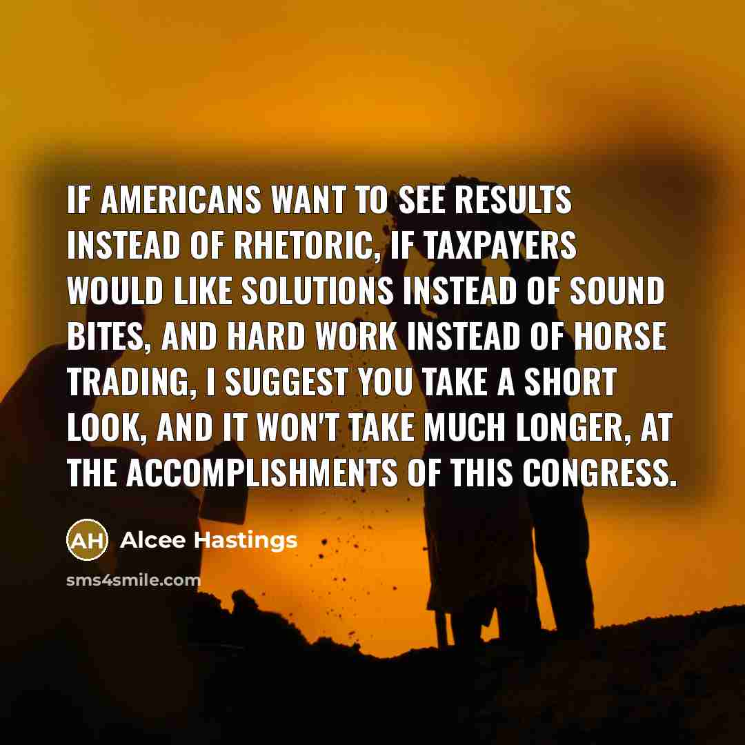 “If Americans want to see results instead of rhetoric, if…” quote by Alcee Hastings