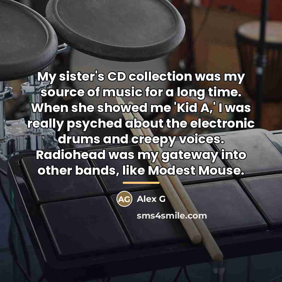 “My sister's CD collection was my source of music for…” quote by Alex G