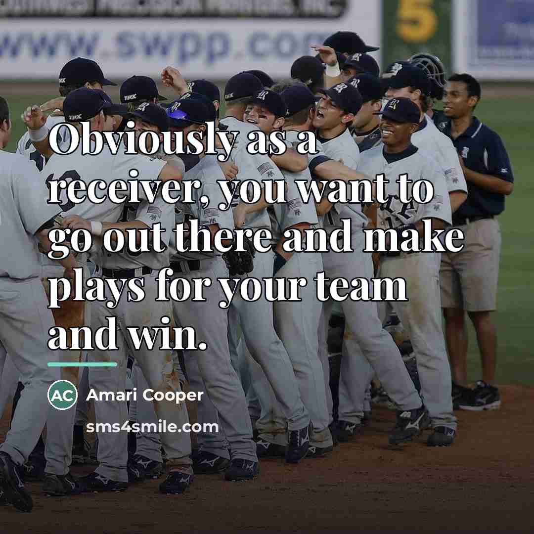 “Obviously as a receiver, you want to go out there…” quote by Amari Cooper
