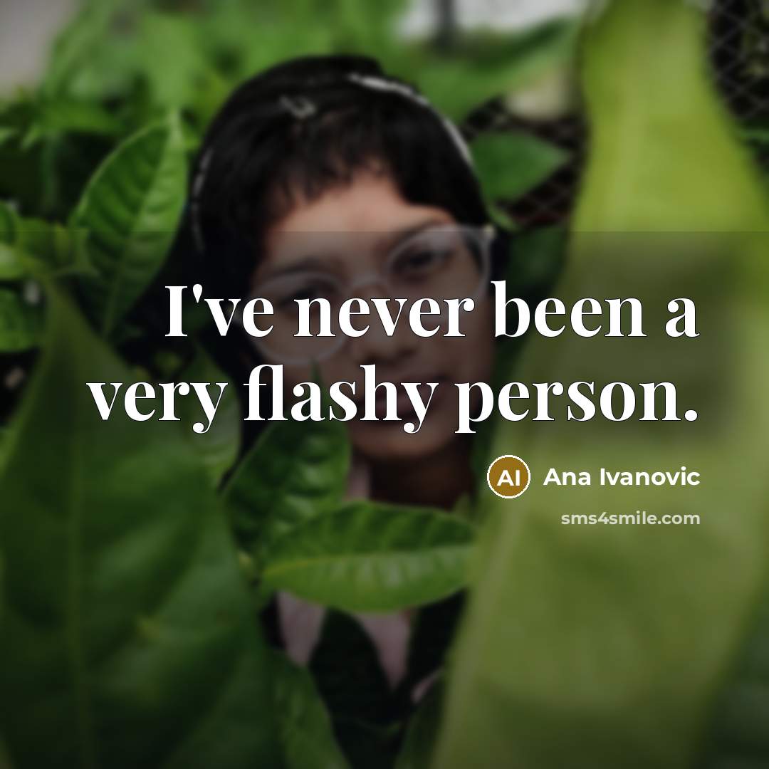 “I've never been a very flashy person.…” quote by Ana Ivanovic