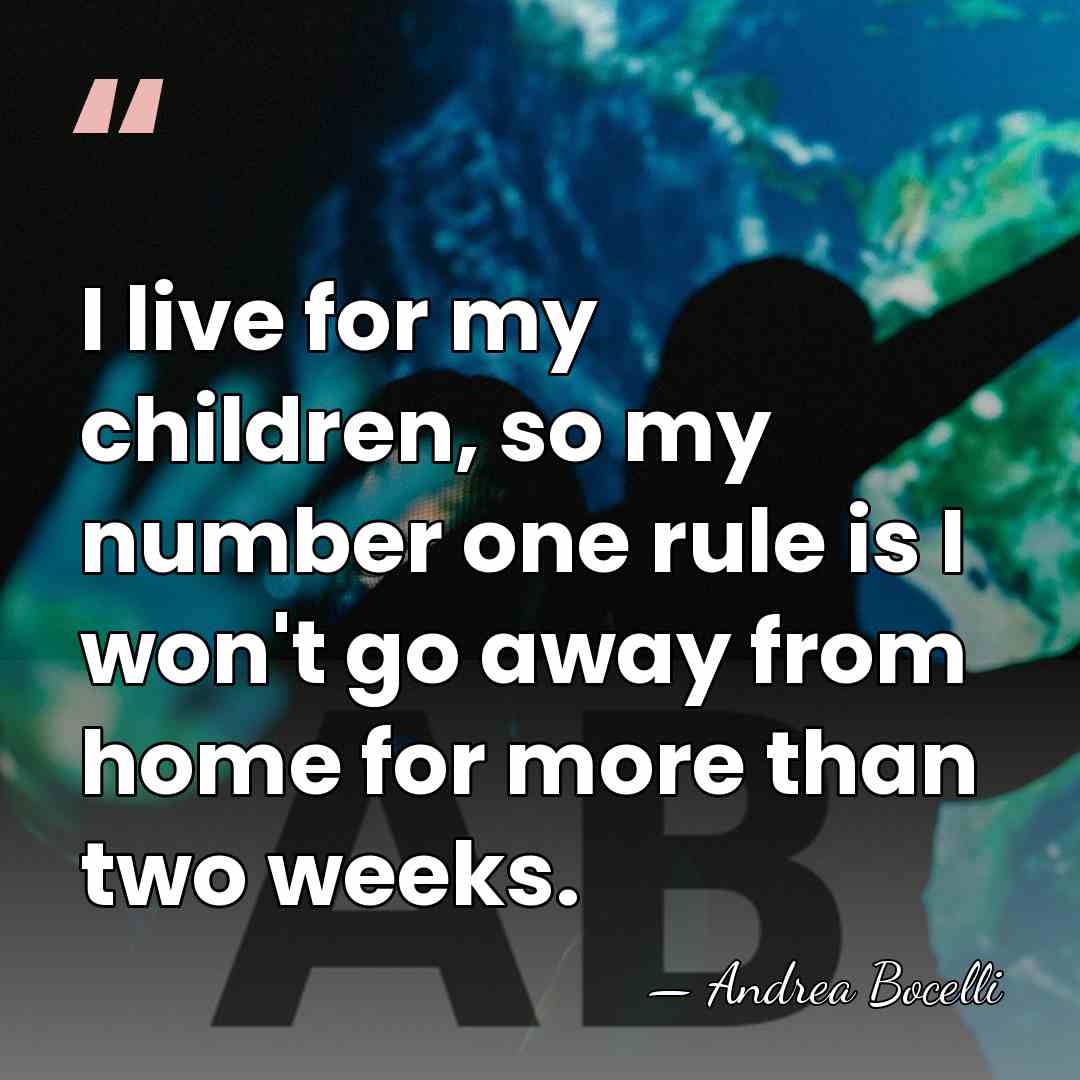 I live for my children, so my number one rule is I&hellip; - Andrea Bocelli