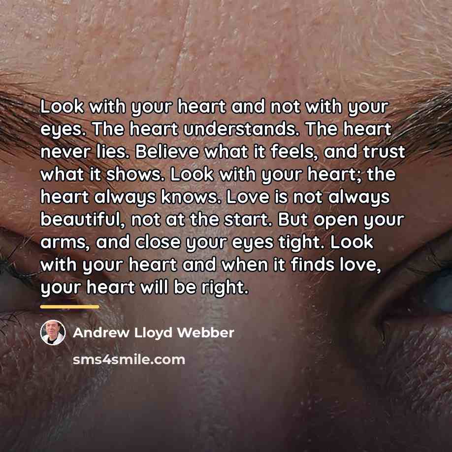 “Look with your heart and not with your eyes. The…” quote by Andrew Lloyd Webber