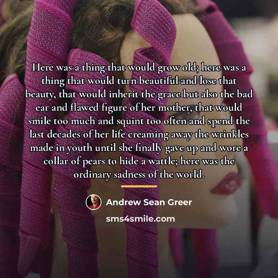 “Here was a thing that would grow old; here was…” quote by Andrew Sean Greer