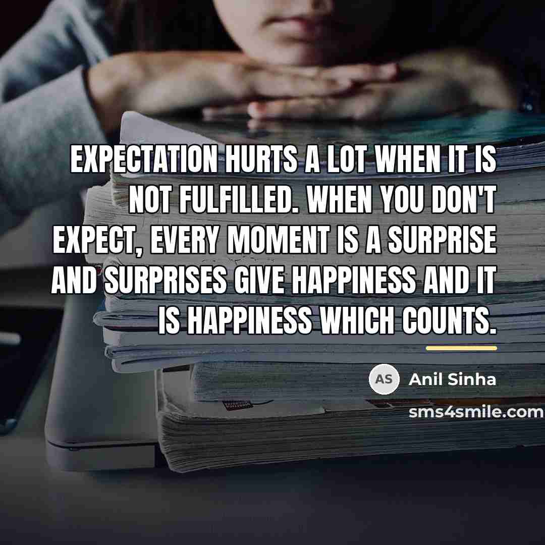 “Expectation hurts a lot when it is not fulfilled. When…” quote by Anil Sinha