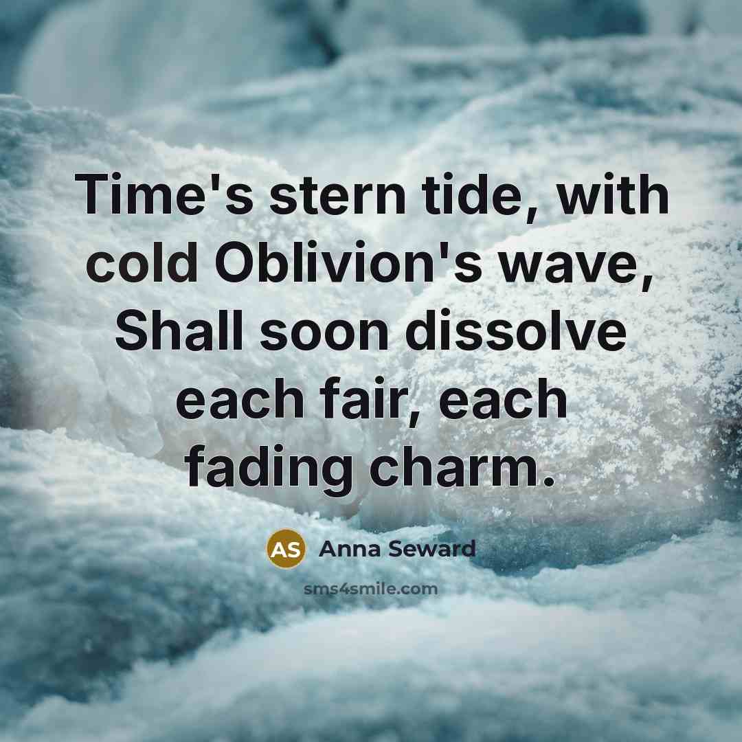 “Time's stern tide, with cold Oblivion's wave, Shall soon dissolve…” quote by Anna Seward