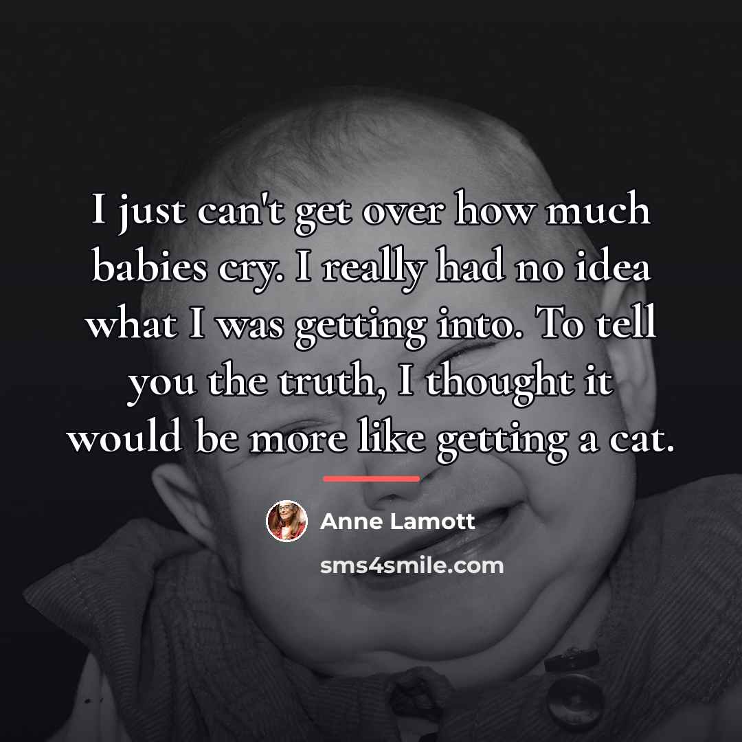 “I just can't get over how much babies cry. I…” quote by Anne Lamott