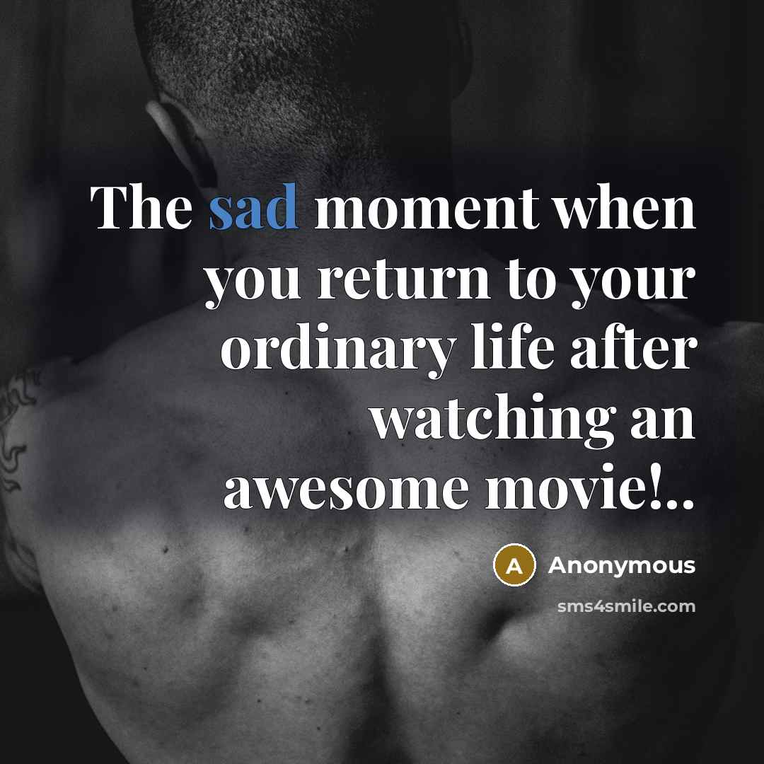 “The sad moment when you return to your ordinary life…” quote by Anonymous