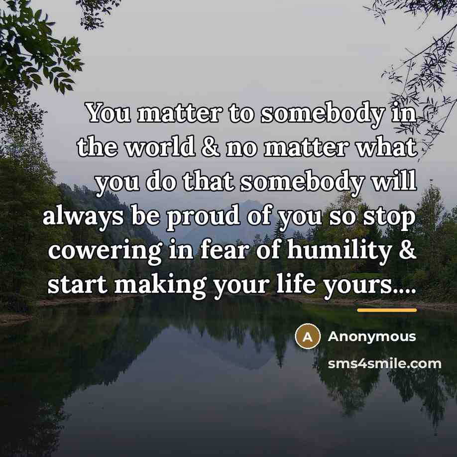 “You matter to somebody in the world & no matter…” quote by Anonymous