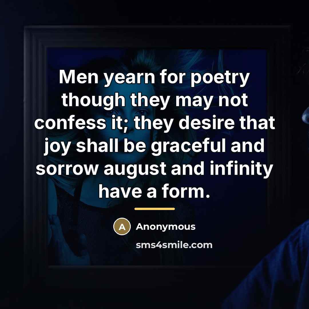 “Men yearn for poetry though they may not confess it;…” quote by Anonymous