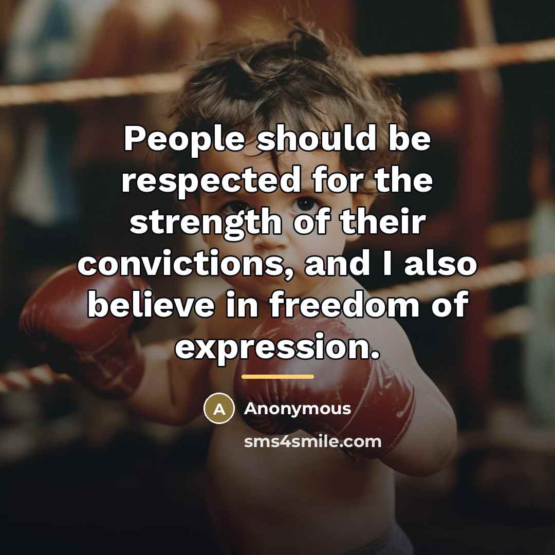 “People should be respected for the strength of their convictions,…” quote by Anonymous