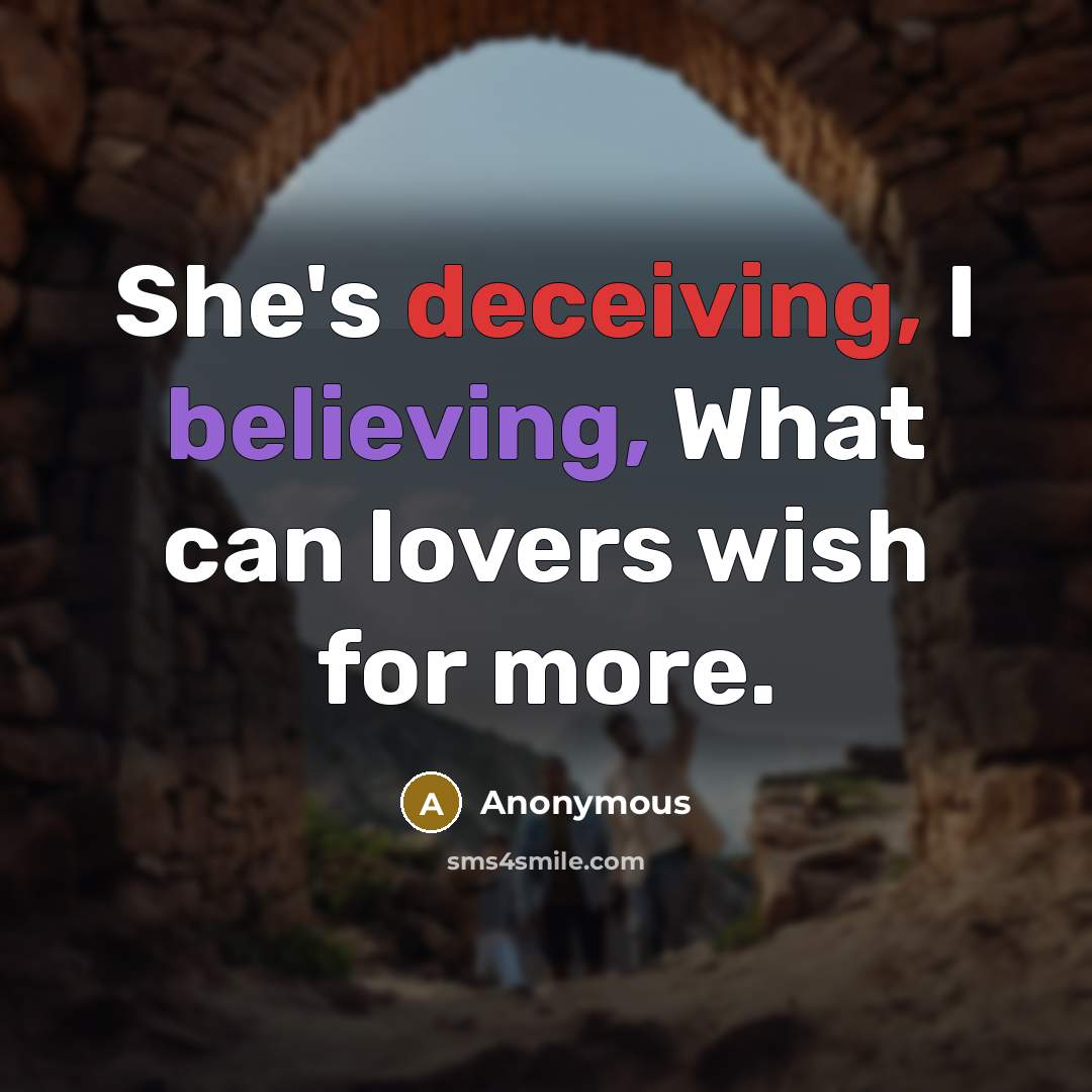 “She's deceiving, I believing, What can lovers wish for more.” quote by Anonymous