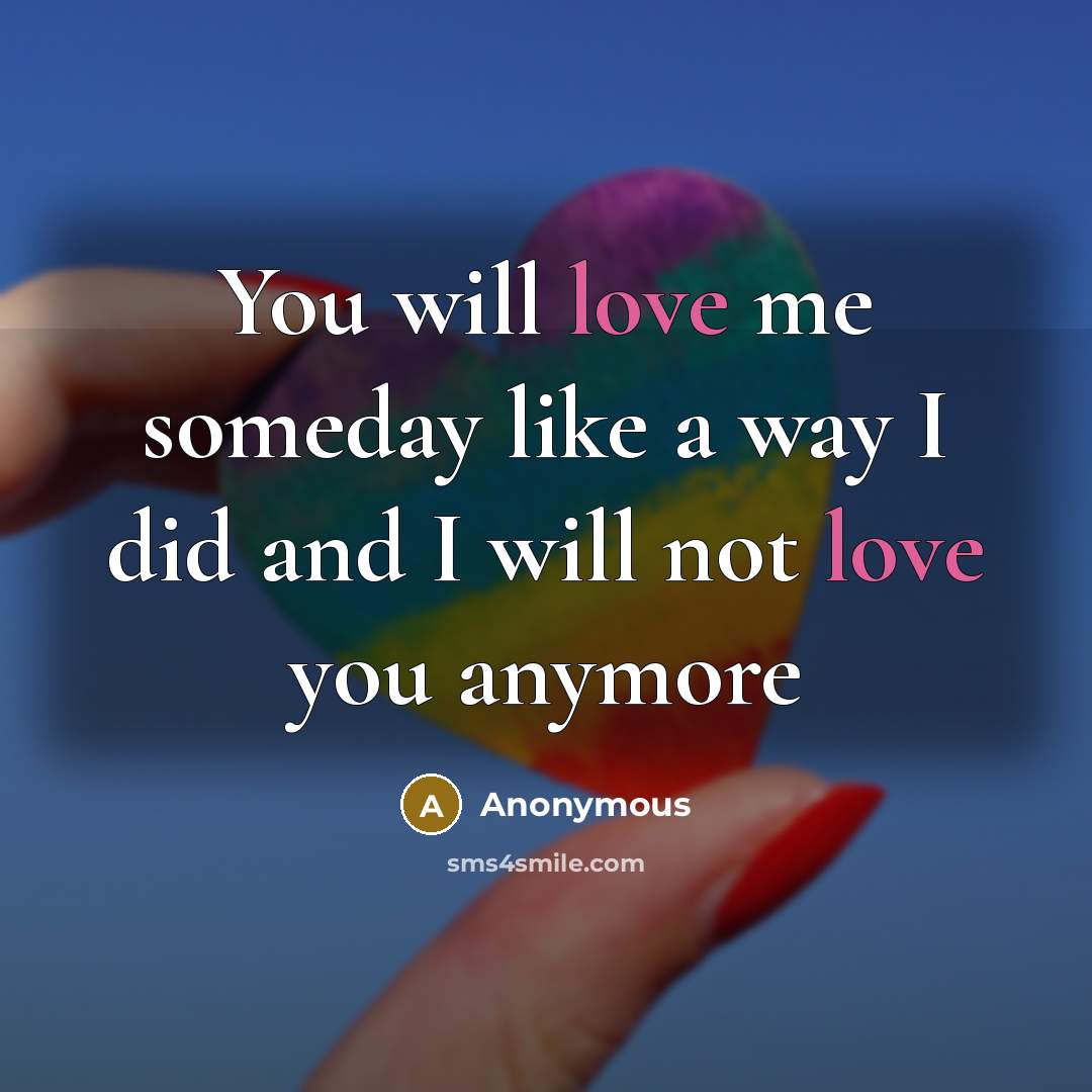 “You will love me someday like a way I did…” quote by Anonymous