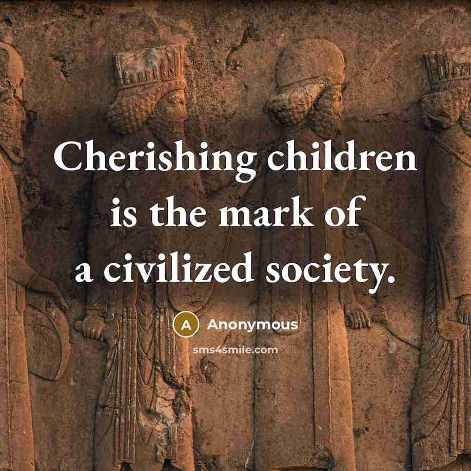 “Cherishing children is the mark of a civilized society.…” quote by Anonymous