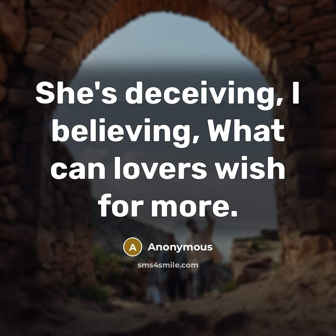 “She's deceiving, I believing, What can lovers wish for more.” quote by Anonymous