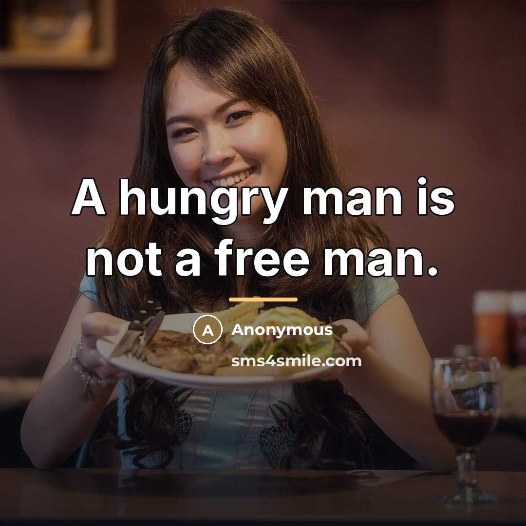 “A hungry man is not a free man.…” quote by Anonymous