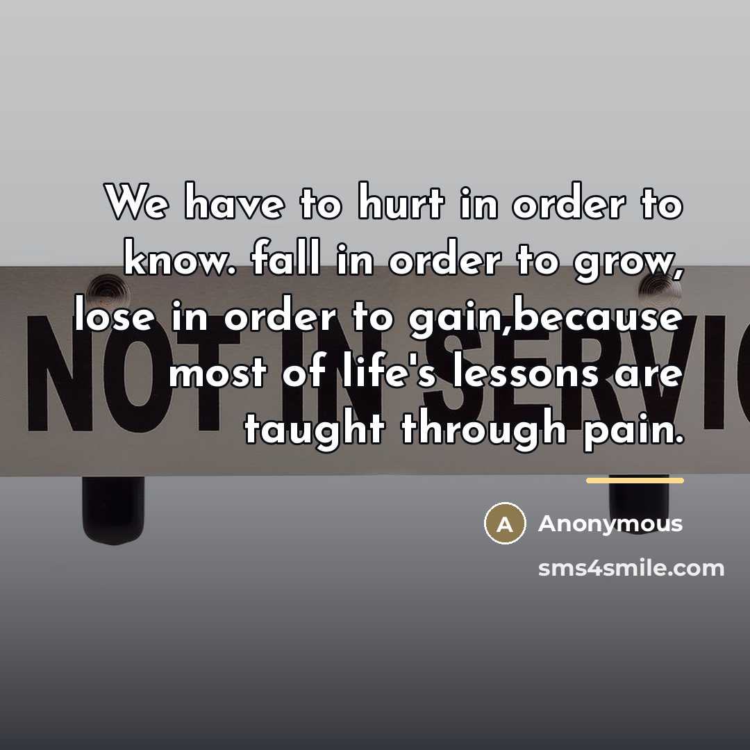 “We have to hurt in order to know. fall in…” quote by Anonymous
