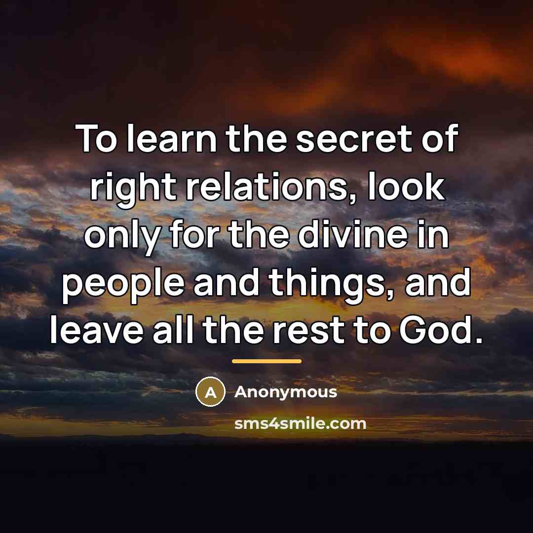 “To learn the secret of right relations, look only for…” quote by Anonymous