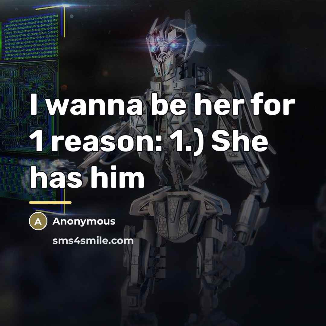 “I wanna be her for 1 reason: 1.) She has…” quote by Anonymous