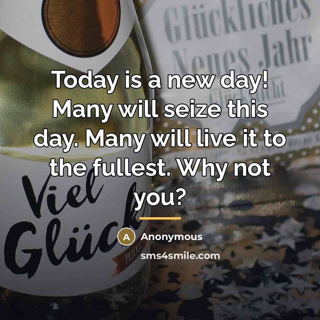 “Today is a new day! Many will seize this day.…” quote by Anonymous
