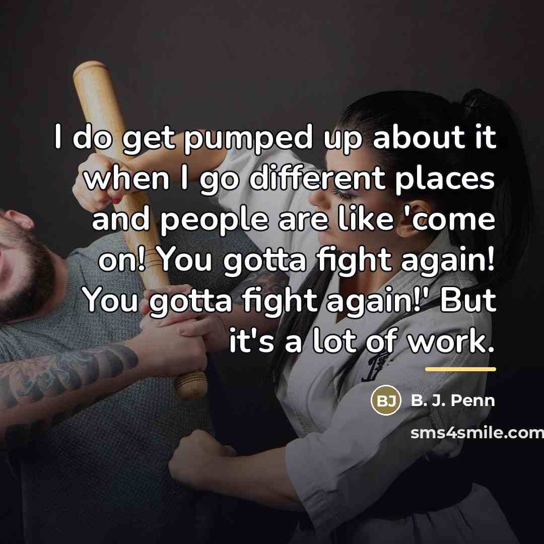 “I do get pumped up about it when I go…” quote by B. J. Penn