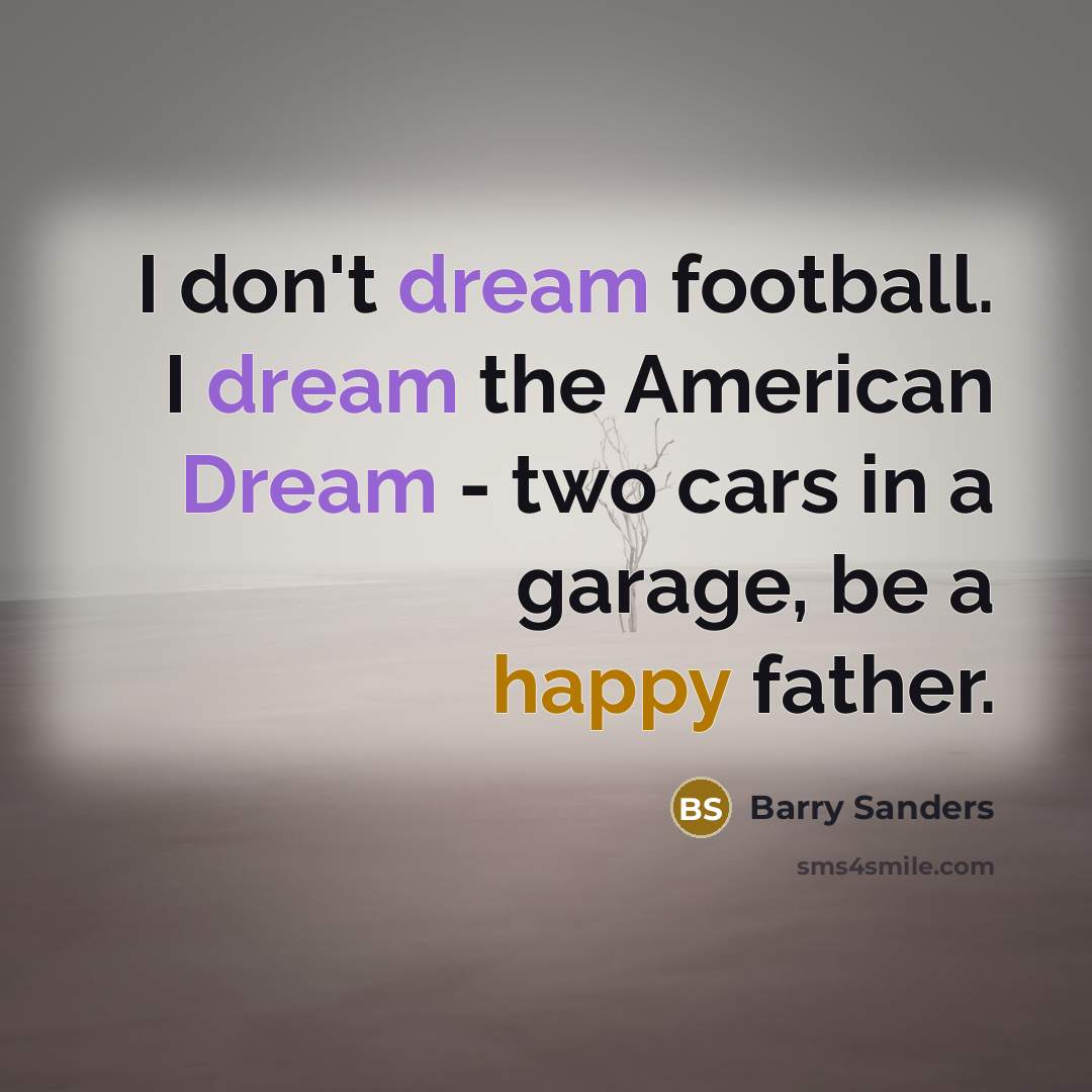 “I don't dream football. I dream the American Dream -…” quote by Barry Sanders