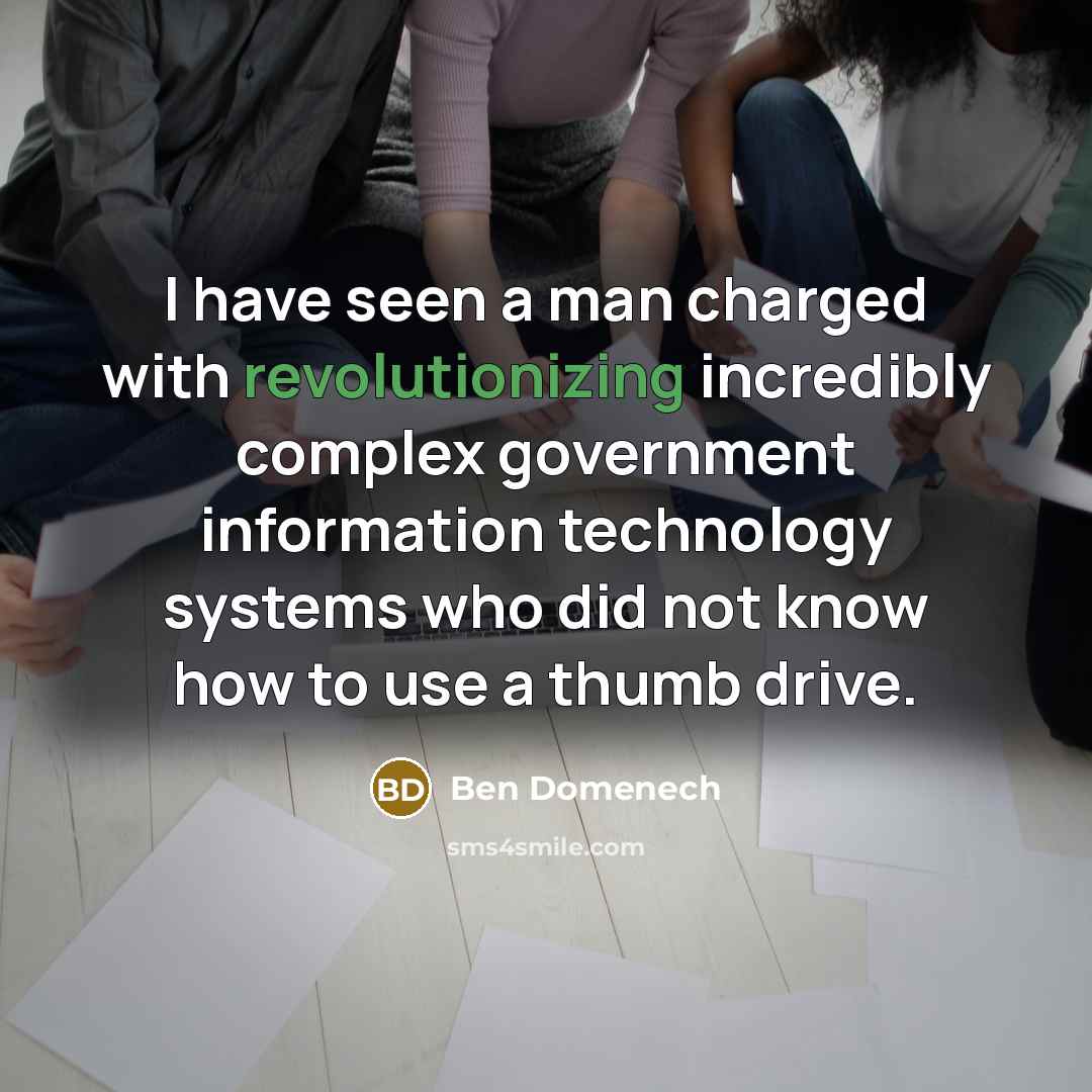 “I have seen a man charged with revolutionizing incredibly complex…” quote by Ben Domenech
