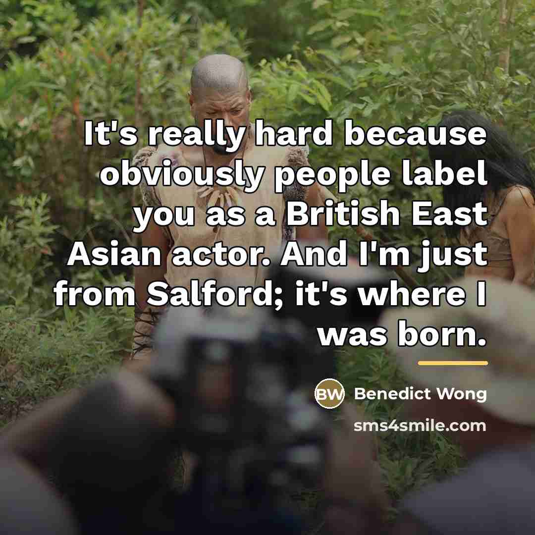 “It's really hard because obviously people label you as a…” quote by Benedict Wong