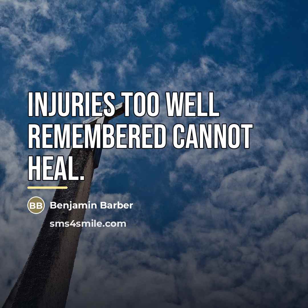 “Injuries too well remembered cannot heal.…” quote by Benjamin Barber